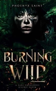 Burning Wild: A Dark Omegaverse Reverse Harem