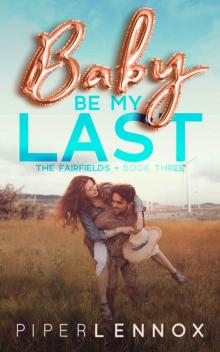 Baby, Be My Last (The Fairfields Book 3) Baby, Be My Last (The Fairfields Book 3)