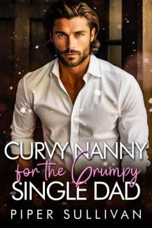 Curvy Nanny for the Grumpy Single Dad: A Grumpy Billionaire Sunshine Romance
