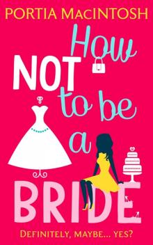 How Not to be a Bride How Not to be a Bride