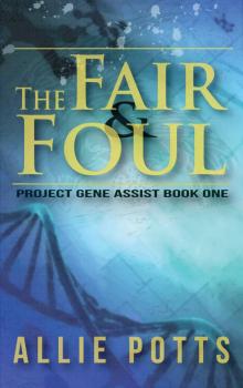 The Fair & Foul (Project Gene Assist Book 1) The Fair & Foul (Project Gene Assist Book 1)