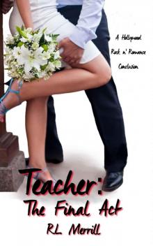 Teacher: The Final Act: A Hollywood Rock 'n' Romance Trilogy Book Three