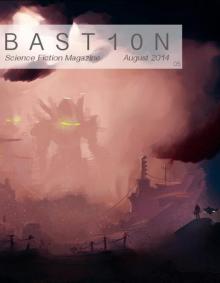Bastion Science Fiction Magazine - Issue 5, August 2014 Bastion Science Fiction Magazine - Issue 5, August 2014