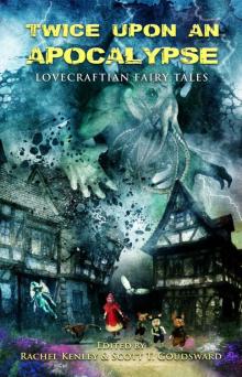 Twice Upon an Apocalypse- Lovecraftian Fairy Tales