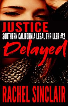 Justice Delayed: Southern California Legal Thriller #2 Justice Delayed: Southern California Legal Thriller #2