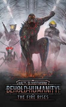 Behold: Humanity!: The Fire Rises Behold: Humanity!: The Fire Rises