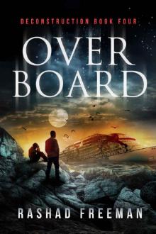 Overboard: Deconstruction Book Four (A Post-Apocalyptic Thriller) Overboard: Deconstruction Book Four (A Post-Apocalyptic Thriller)
