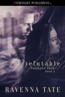 Irrefutable (Tortured Love Book 2) Irrefutable (Tortured Love Book 2)