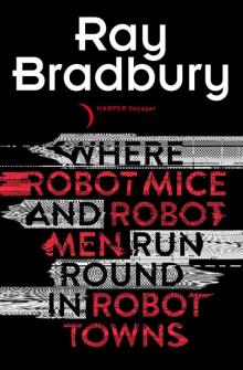 Where Robot Mice and Robot Men Run Round In Robot Towns Where Robot Mice and Robot Men Run Round In Robot Towns
