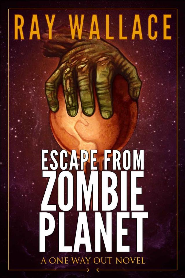 Escape From Zombie Planet A One Way Out Novel Ray Wallace P 1 Global Archive Voiced Books Online Free
