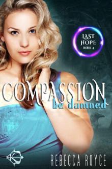 Compassion Be Damned: A Reverse Harem Paranormal Romance (Last Hope Book 4)