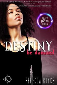 Destiny Be Damned: Last Hope, Book 3 Destiny Be Damned: Last Hope, Book 3