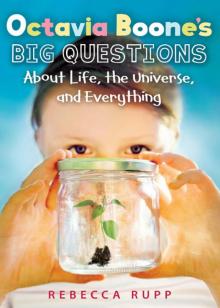 Octavia Boone's Big Questions About Life, the Universe, and Everything Octavia Boone's Big Questions About Life, the Universe, and Everything