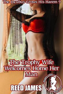 The Trophy Wife Welcomes Home Her Man (The Incubus Grows His Harem 9)