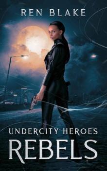 Rebels: Undercity Heroes Book 2
