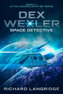 Dex Wexler: Space Detective (Chronicles of Bif Book 1) Dex Wexler: Space Detective (Chronicles of Bif Book 1)