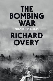 The Bombing War: Europe 1939–1945 The Bombing War: Europe 1939–1945