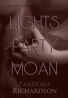 Lights, Party, Moan (Pandora's Intimate Encounters) Lights, Party, Moan (Pandora's Intimate Encounters)