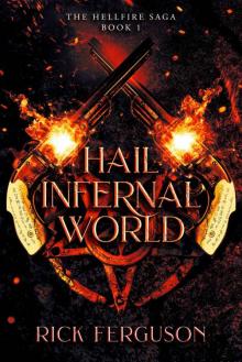 Hail Infernal World: The Hellfire Saga Book 1