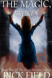 The Magic, Broken: Book Two of The Magic Warper Trilogy The Magic, Broken: Book Two of The Magic Warper Trilogy