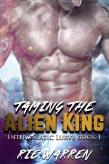 Taming the Alien King_Sci-Fi Alien Royalty Romance