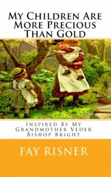 My Children Are More Precious Than Gold My Children Are More Precious Than Gold
