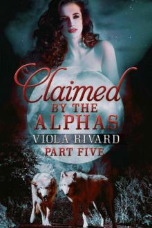 Claimed by the Alphas: Part Five Claimed by the Alphas: Part Five