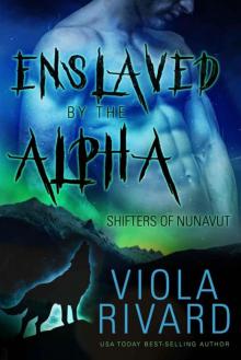 Enslaved by the Alpha (Shifters of Nunavut Book 2) Enslaved by the Alpha (Shifters of Nunavut Book 2)