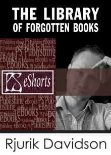 The Library of Forgotten Books The Library of Forgotten Books