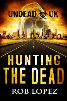 Undead UK (Book 2): Hunting The Dead Undead UK (Book 2): Hunting The Dead