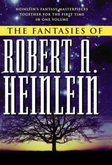 The Fantasies of Robert A. Heinlein The Fantasies of Robert A. Heinlein