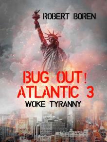 Bug Out! Atlantic 3: Woke Tyranny