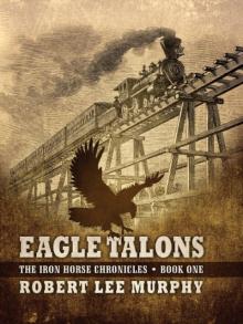Eagle Talons (The Iron Horse Chronicles: Book One)