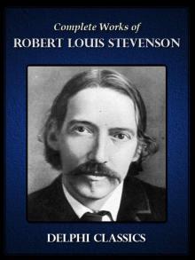 Complete Works of Robert Louis Stevenson (Illustrated) Complete Works of Robert Louis Stevenson (Illustrated)