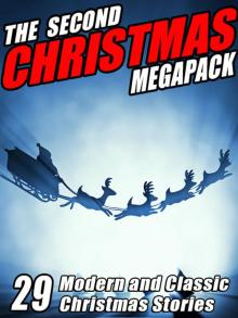 The Second Christmas Megapack: 29 Modern and Classic Yuletide Stories The Second Christmas Megapack: 29 Modern and Classic Yuletide Stories