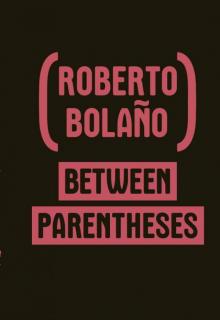 Between Parentheses: Essays, Articles, and Speeches, 1998-2003 Between Parentheses: Essays, Articles, and Speeches, 1998-2003