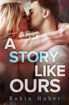 A Story Like Ours--A breathtaking romance about first love and second chances A Story Like Ours--A breathtaking romance about first love and second chances