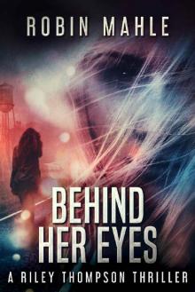 Behind Her Eyes (A Riley Thompson Thriller Book 1) Behind Her Eyes (A Riley Thompson Thriller Book 1)