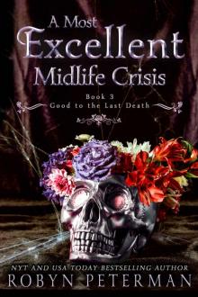 A Most Excellent Midlife Crisis : A Paranormal Women's Fiction Novel : Good To The Last Death Book Three