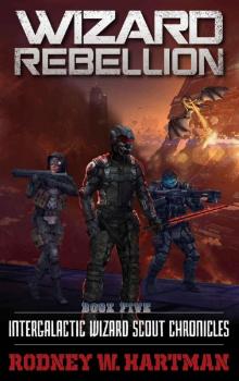 Wizard Rebellion (Intergalactic Wizard Scout Chronicles Book 5)