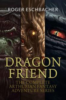 Dragon Friend (The Complete 3 Book Arthurian Fantasy Adventure Series) Dragon Friend (The Complete 3 Book Arthurian Fantasy Adventure Series)