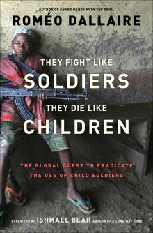 They Fight Like Soldiers, They Die Like Children They Fight Like Soldiers, They Die Like Children