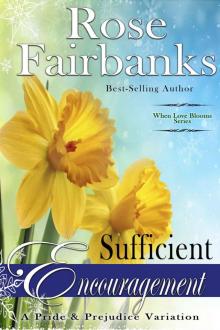 Sufficient Encouragement: A Pride and Prejudice Variation (When Love Blooms Book 1)