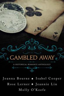 Gambled Away: A Historical Romance Anthology