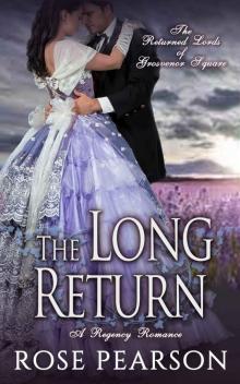 The Long Return: A Regency Romance: The Returned Lords of Grosvenor Square (Book 2)
