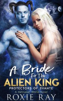 A Bride For The Alien King (Protectors 0f Svante Book 1) A Bride For The Alien King (Protectors 0f Svante Book 1)