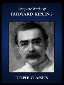 Complete Works of Rudyard Kipling (Illustrated) Complete Works of Rudyard Kipling (Illustrated)