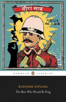 The Man Who Would Be King: Selected Stories of Rudyard Kipling