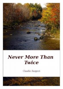 Never More Than Twice Never More Than Twice