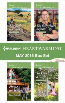 Harlequin Heartwarming May 2016 Box Set: Through the StormHome for KeepsThe Firefighter's RefrainTo Catch a Wife